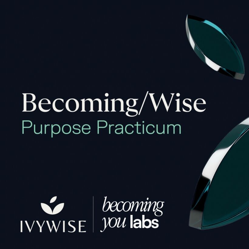 Becoming Wise Purpose Practicum IvyWise Kat Cohen Becoming You Labs Suzy Welch