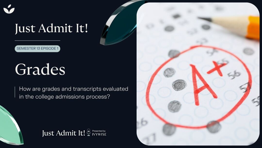 Just Admit It! Podcast S13 E1 - How Are Grades and Transcripts Evaluated in the College Admissions Process