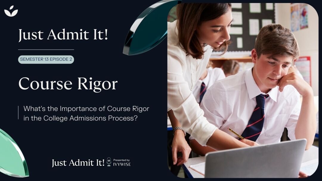 IvyWise Just Admit It! Podcast S13 E2 - What's the importance of course rigour in the college admissions process