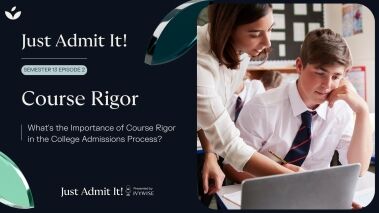 IvyWise Just Admit It! Podcast S13 E2 - What's the importance of course rigour in the college admissions process